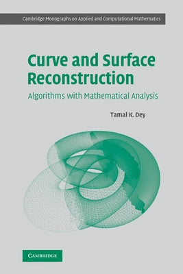 Curve and Surface Reconstruction: Algorithms with Mathematical Analysis by Dey, Tamal K.