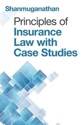 Principles of Insurance Law with Case Studies by Shanmuganathan