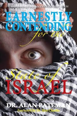 Earnestly Contending for the State of Israel, Understanding Prophetic EVENTS-2000-PLUS! by Pateman, Alan