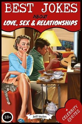 Best Jokes about Love, Sex & Relationships: (collection of Jokes, Short Stories and Celebrity Quotes) by Styles, Jeff