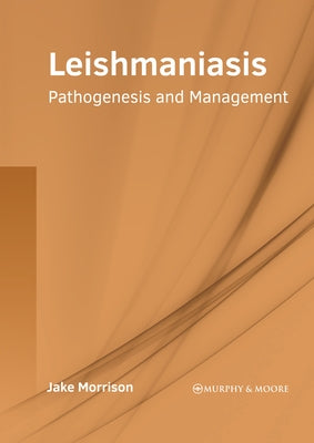 Leishmaniasis: Pathogenesis and Management by Morrison, Jake