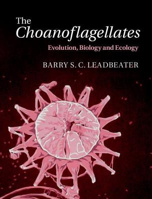 The Choanoflagellates by Leadbeater, Barry S. C.