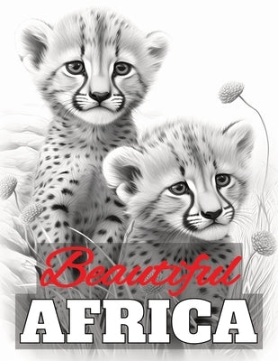 Beautiful Africa: Grayscale Adult Coloring Book Featuring 50 illustrations of African Wildlife by Dobbinson, Cath