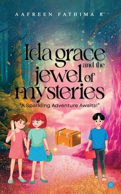Ida Grace and the Jewel of Mysteries by Fathima R., Aafreen