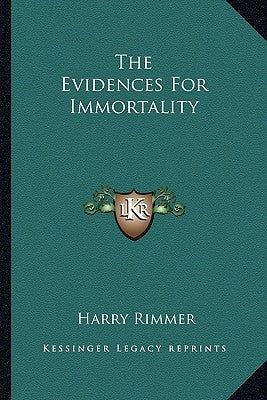 The Evidences For Immortality by Rimmer, Harry