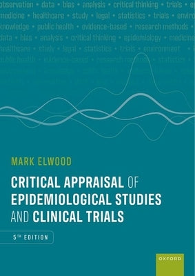 Critical Appraisal of Epidemiological Studies and Clinical Trials by Elwood, Mark