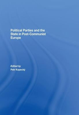 Political Parties and the State in Post-Communist Europe by Kopecky, Petr