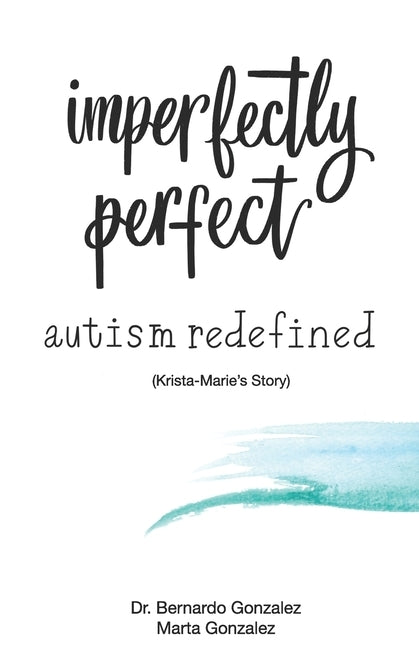 Imperfectly Perfect--Autism Redefined: Krista-Marie's Story by Gonzalez, Bernardo