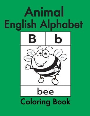 Animal English Alphabet: Animals Coloring Book for Kids and Toddlers-Preschool Prep-Workbook for Kids Age 3-6-Fun Learning of the Alphabet by Amin, Azza