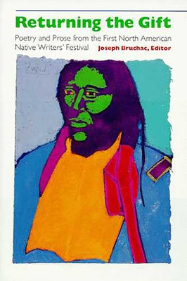Returning the Gift: Poetry and Prose from the First North American Native Writers' Festival Volume 29 by Bruchac, Joseph