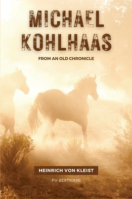 Michael Kohlhaas: From an old chronicle by Von Kleist, Heinrich