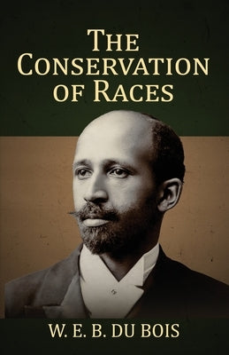 The Conservation of Races by Bois, W. E. Burghardt Du