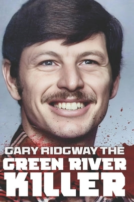 Gary Ridgway the Green River Killer: A Shadow Hunter: The True Story of America's Deadliest Serial Killer Who Cheated Justice for Decades by Hoces, Jj