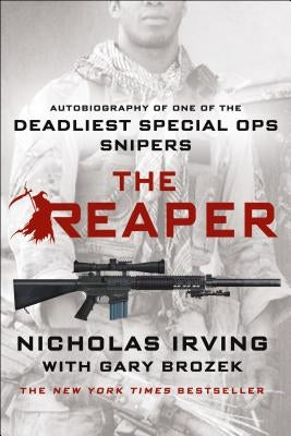 The Reaper: Autobiography of One of the Deadliest Special Ops Snipers by Irving, Nicholas