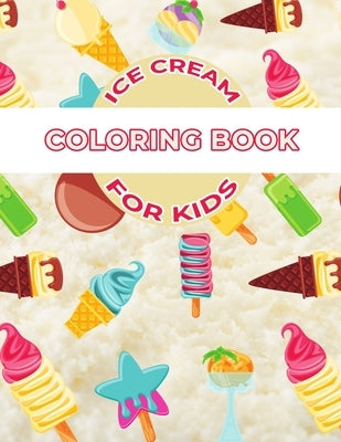 Ice Cream Coloring Book For Kids: Ice cream Activity Book for Kids, Boys & Girls, Ages 3-5, 5-8. 29 Coloring Pages of Ice cream. by Mfh Foods Lover