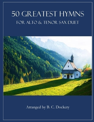 50 Greatest Hymns for Alto and Tenor Sax Duet by Dockery, B. C.