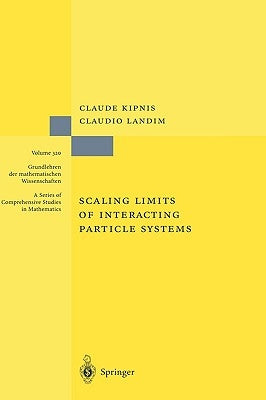 Scaling Limits of Interacting Particle Systems by Kipnis, Claude