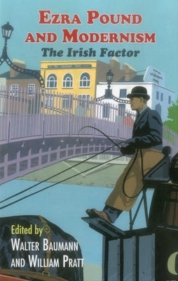 Ezra Pound and Modernism: The Irish Factor by Baumann, Walter