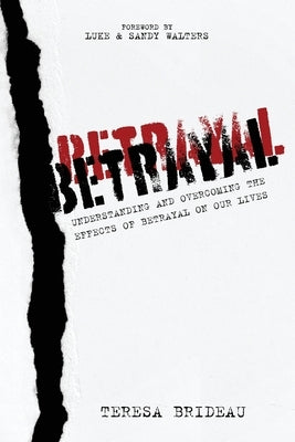 Betrayal: Understanding and Overcoming the Effects of Betrayal on Our Lives by Walters, Luke
