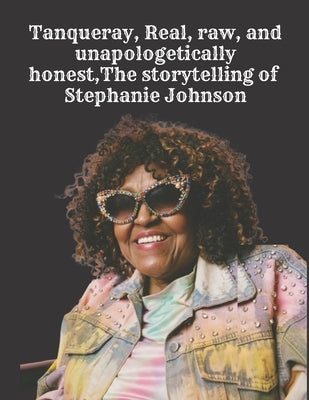 Tanqueray, Real, raw, and unapologetically honest, The storytelling of Stephanie Johnson by Johnson, Stephanie