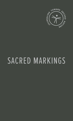 Sacred Markings: Journaling Toward Second Nature by Lynskey, Matthew