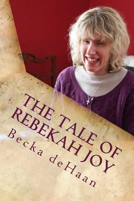 The Tale of Rebekah Joy: A Summer Carol by DeHaan, Becka
