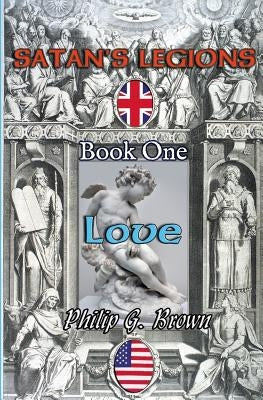 Satan's Legions Book 1: Love by Brown, Philip G.