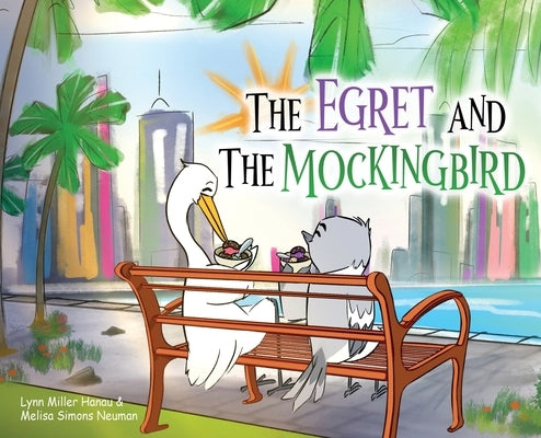 The Egret and the Mockingbird by Hanau, Lynn Miller