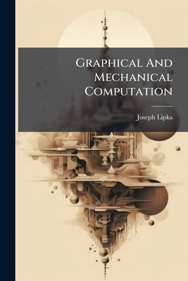 Graphical And Mechanical Computation: Alignment Charts by Lipka, Joseph