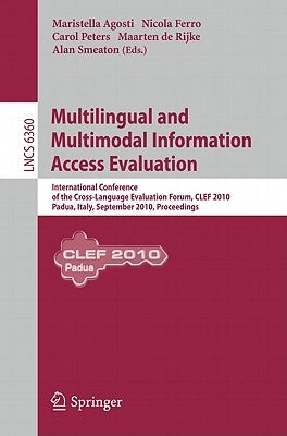 Multilingual and Multimodal Information Access Evaluation: International Conference of the Cross-Language Evaluation Forum, CLEF 2010, Padua, Italy, S by Agosti, Maristella