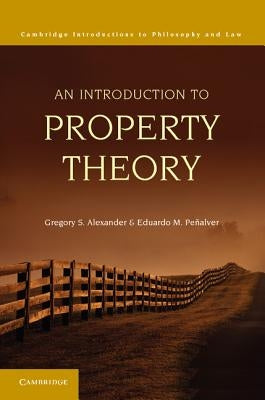 An Introduction to Property Theory by Alexander, Gregory S.