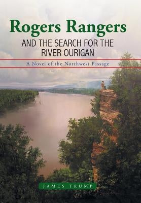 Rogers Rangers and the Search for the River Ourigan by Trump, James