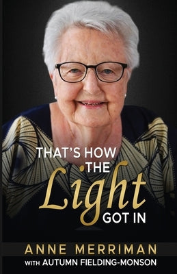That's How the Light Got In by Merriman, Anne