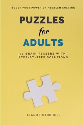 Puzzles for Adults: 50 Brain Teasers with Step-by-Step Solutions by Chaudhuri, Atanu