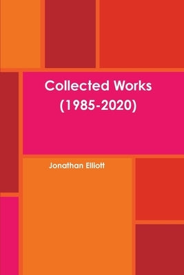 Collected Works (1985-2020) by Elliott, Jonathan
