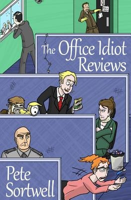 The Office Idiot Reviews (A laugh out loud comedy book) by Sortwell, Pete