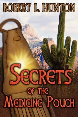 Secrets of the Medicine Pouch by Hunton, Robert L.