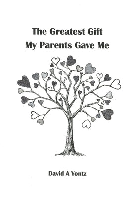 The Greatest Gift My Parents Gave Me by Yontz, David A.