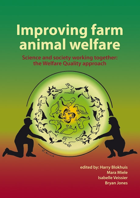 Improving Farm Animal Welfare: Science and Society Working Together: The Welfare Quality Approach by Blokhuis, Harry