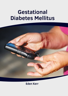 Gestational Diabetes Mellitus by Kerr, Eden
