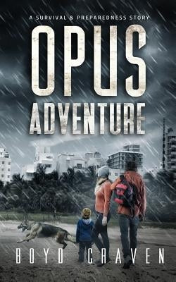 Opus Adventure: A Survival and Preparedness Story by Craven III, Boyd