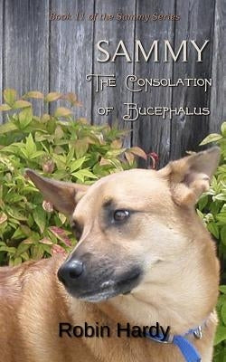 Sammy: The Consolation of Bucephalus: Book 11 of the Sammy Series by Hardy, Robin