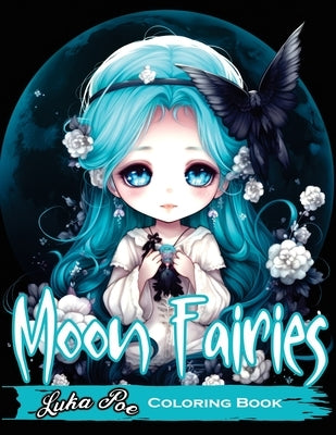 Moon Fairies Coloring Book: Magical Moon Fairies: Enchanting Coloring Pages for Kids and Adults - Perfect for Relaxation and Creativity by Poe, Luka