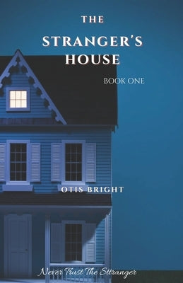 The Stranger's House: Book 1 by Bright, Otis
