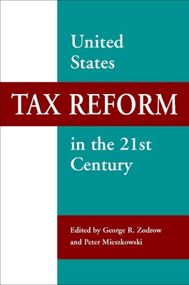 United States Tax Reform in the 21st Century by Zodrow, George R.