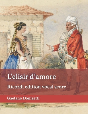 L'elisir d'amore (The Elixir of Love): Ricordi edition vocal score by Romani, Felice