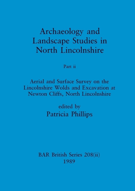 Archaeology and Landscape Studies in North Lincolnshire by Phillips, Patricia