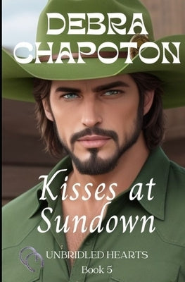 Kisses at Sundown: Unbridled Hearts Sweet Cowboy Romance series book 5 by Chapoton, Debra