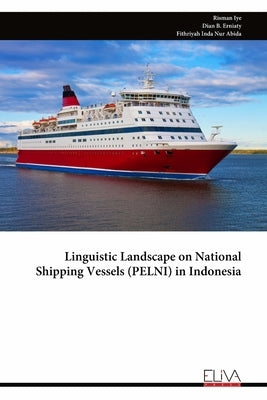 Linguistic Landscape on National Shipping Vessels (PELNI) in Indonesia by Erniaty, Dian B.