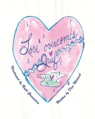 Love Overcomes Grief by Greenstein, Ruth